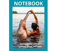 ENDANGERED SPECIES - GANGES RIVER DOLPHIN: The Ganges River Dolphin is one of the world’s few freshwater dolphins - elusive, endangered, and sacred to many communities. (NOTEBOOK ENDANGERED SPECIES)