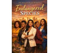 Endangered Species: The Power, Survival, and Rise of Black Women