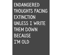 Endangered Thoughts Facing Extinction Unless I Write Them Down Because I’m Old - Funny Journal for Adults | Hilarious Gag Gift for Dad, Mom & Coworkers | 6x9 Lined Notebook, 120 Pages