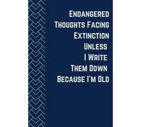 Endangered Thoughts Facing Extinction Unless I Write Them Down Because I’m Old: Funny Journal for Adults, Hilarious Gag Gift for Dad, Mom and Coworkers, 6 x 9 inch, 120 pages, lined