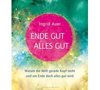 Ende gut - alles gut: Warum die Welt gerade Kopf steht und am Ende doch alles gut wird