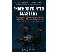 Ender 3D Printer Mastery: The Complete Step-by-Step User Guide to Installing MGN Linear Rails, Magnetic Plates, and High-Precision Upgrades (Ender 3D Printer Upgrade Series BOOK 3)