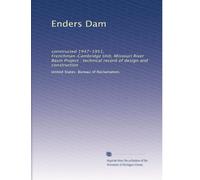 Enders Dam: constructed 1947-1951, Frenchman-Cambridge Unit, Missouri River Basin Project : technical record of design and construction