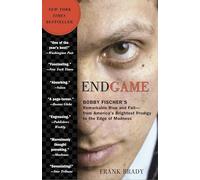 Endgame: Bobby Fischer's Remarkable Rise and Fall - from America's Brightest Prodigy to the Edge of Madness