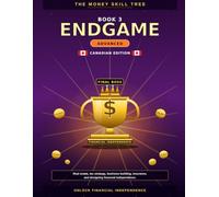 Endgame: Real estate, tax strategy, business building, insurance, and designing financial independence. (The Money Skill Tree (Canadian Edition))