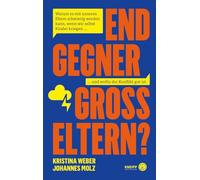 Endgegner Großeltern?: Warum es mit unseren Eltern schwierig werden kann, wenn wir selbst Kinder kriegen ... und wofür der Konflikt gut ist.