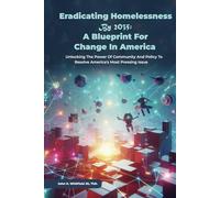 Ending Homelessness By 2035: A Blueprint for Change in America.