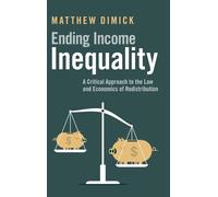 Ending Income Inequality: A Critical Approach to the Law and Economics of Redistribution
