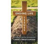 Ending Life Issues: Six Essays on Abortion and Euthanasia