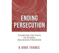 Ending Persecution: Charting the Path to Global Religious Freedom