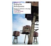 Ending the Anthropocene: Essays on Activism in the Age of Collapse (Reflect, 12)