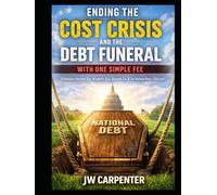 Ending the Cost Crisis and the Debt Funeral with One Simple Fee Book: One Switch That Eliminates Income Tax, Property Tax, Payroll Tax, and the ... (Solutions for Ending the National Debt)