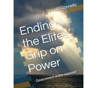 Ending the Elites’ Grip on Power: Government waste exposed