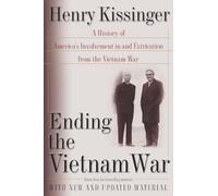 Ending the Vietnam War: A History of America's Involvement in and Extrication from the Vietnam War