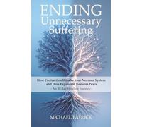 ENDING Unnecessary Suffering: How Contraction Hijacks Your Nervous System and How Expansion Restores Peace - An 80 day Healing Journey-