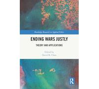 Ending Wars Justly: Theory and Applications (Routledge Research in Applied Ethics)