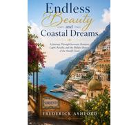 Endless Beauty and Coastal Dreams: A Journey Through Sorrento, Positano, Capri, Ravello, and the Hidden Beauty of the Amalfi Coast
