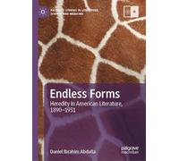 Endless Forms: Heredity in American Literature, 1890-1931 (Palgrave Studies in Literature, Science and Medicine)