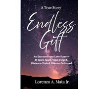 Endless Gift: An Extraordinary Love Story-31 Years Apart, Time-Forged, Distance-Tested, Heaven-Delivered