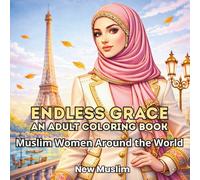 Endless Grace: An Adult Coloring Book - Muslim Women Around the World: Beautiful Modest Muslim Women to Color - The Perfect Ramadan & Eid Gift for ... (Ramadan Coloring Book Series - For All Ages)