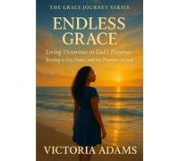 Endless Grace: Living Victorious in God’s Presence (The Grace Journey Series)