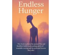 Endless Hunger: This book explores the ancient Thai and Buddhist beliefs surrounding spirits of insatiable craving and the profound lessons they offer.