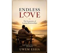 ENDLESS LOVE: The Economics of Lasting Relationships (The Marriage and Relationships Series)