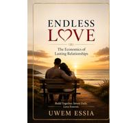 ENDLESS LOVE: The Economics of Lasting Relationships (The Marriage and Relationships Series)
