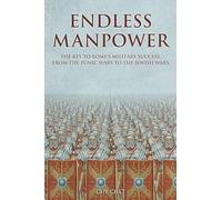 Endless Manpower: The Key to Rome's Military Success, from the Punic Wars to the Jewish Wars