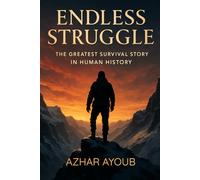 Endless Struggle: The Greatest Survival Story in Human History (MYSTERY & THRILLER)