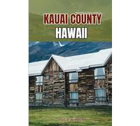 EndlessPath Travel Guide To KAUAI COUNTY HAWAII: Your Essential Companion for an Unforgettable Adventure