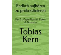 Endlich aufhören zu prokrastinieren: Der 21-Tage-Plan für Fokus & Disziplin (Die 21-Tage-Methode)