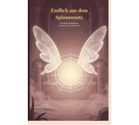 Endlich aus dem Spinnennetz: Für immer Nichtraucher - frei atmen in der neuen goldenen Zeit