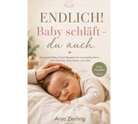 ENDLICH! Baby schläft - du auch: Der sanfte Baby-Schlaf-Begleiter für erschöpfte Eltern - ohne Schreien, ohne Stress, mit Liebe (Die entspannte Mama-Reihe)