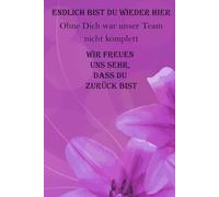 Endlich bist du wieder hier - Willkommen zurück im Team - Wir freuen uns sehr, dass du zurück bist: Notizbuch mit 120 linierten Seiten im A5 Format