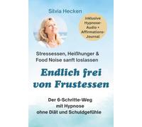 Endlich frei von Frustessen: Stress- und Frustessen verstehen und loslassen: Heißhunger beruhigen, Emotionen sanft regulieren und wieder entspannter ... (Endlich frei von emotionalem Essen)