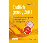 Endlich genug Zeit!: Weniger Stress, mehr Fokus: Mit effektivem Zeitmanagement zu mehr Gelassenheit und Lebensqualität