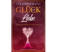 Endlich Glück in der Liebe: Wie du deine Traumpartnerschaft manifestierst