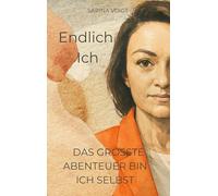 Endlich Ich: Das größte Abenteuer bin ich selbst