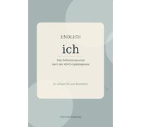 Endlich ich: Das Reflexionsjournal nach der ADHS-Spätdiagnose