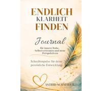 Endlich Klarheit finden - Gedanken ordnen und den eigenen Weg erkennen: Geführtes Journal für innere Ruhe, klare Entscheidungen und mehr Selbstvertrauen
