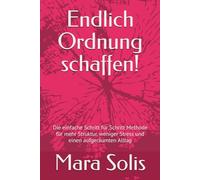 Endlich Ordnung schaffen!: Die einfache Schritt für Schritt Methode für mehr Struktur, weniger Stress und einen aufge-räumten Alltag
