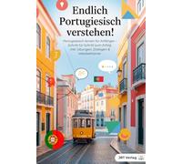 Endlich Portugiesisch verstehen!: Portugiesisch lernen für Anfänger - Schritt für Schritt zum Erfolg inkl. Übungen, Dialogen & Vokabeltrainer