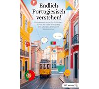 Endlich Portugiesisch verstehen!: Portugiesisch lernen für Anfänger - Schritt für Schritt zum Erfolg inkl. Übungen, Dialogen & Vokabeltrainer