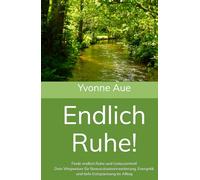 Endlich Ruhe!: Finde endlich Ruhe und Gelassenheit! Dein Wegweiser für Bewusstseinserweiterung, Energetik und tiefe Entspannung im Alltag