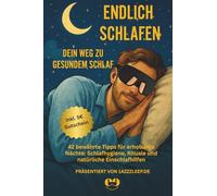 Endlich schlafen: Dein Weg zu gesundem Schlaf: 42 bewährte Tipps für erholsame Nächte: Schlafhygiene, Rituale und natürliche Einschlafhilfen
