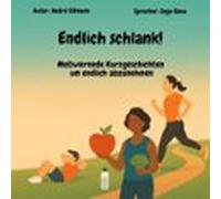 Endlich schlank! - Motivierende Kurzgeschichten um endlich abzunehmen
