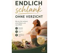 Endlich schlank ohne Verzicht: Wie du Fett verlierst, ohne Diäten und Jojo-Effekt