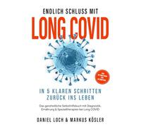 Endlich Schluss mit Long COVID: In 5 klaren Schritten zurück ins Leben - Von Betroffenen für Betroffene - Das ganzheitliche Selbsthilfebuch mit Diagnostik, Ernährung, Nervenheilung & Spezialtherapien