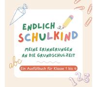 Endlich Schulkind: Meine Erinnerungen an die Grundschulzeit. Ein Ausfüllbuch von Schulanfang bis Klasse 4: Geschenk zur Einschulung | erster Schultag